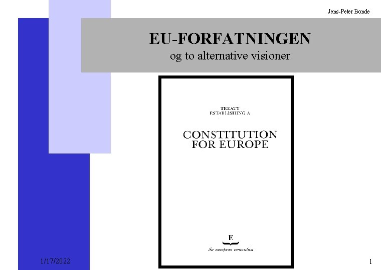 Jens-Peter Bonde EU-FORFATNINGEN og to alternative visioner 1/17/2022 1 