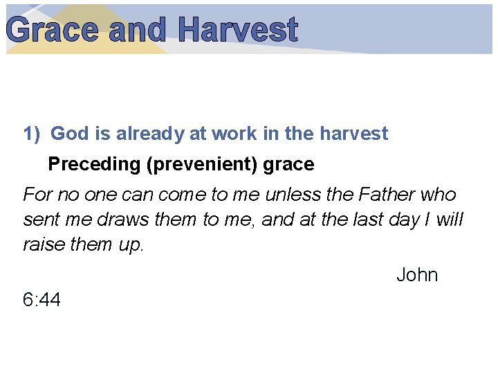 Grace and Harvest 1) God is already at work in the harvest Preceding (prevenient)