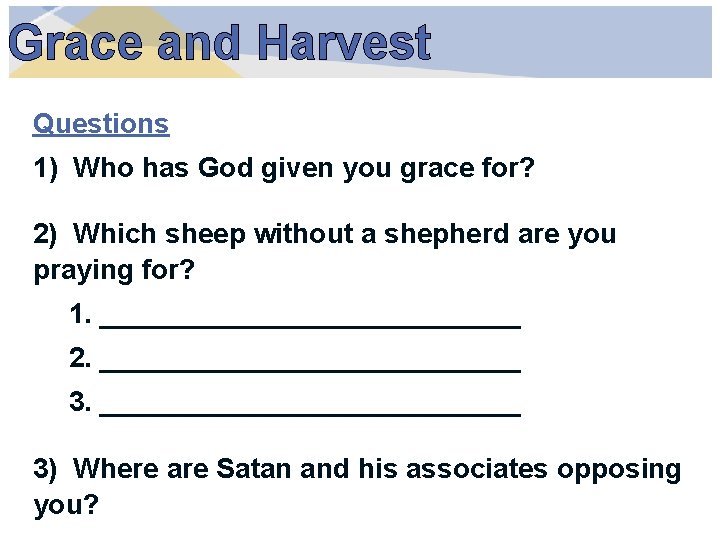Grace and Harvest Questions 1) Who has God given you grace for? 2) Which