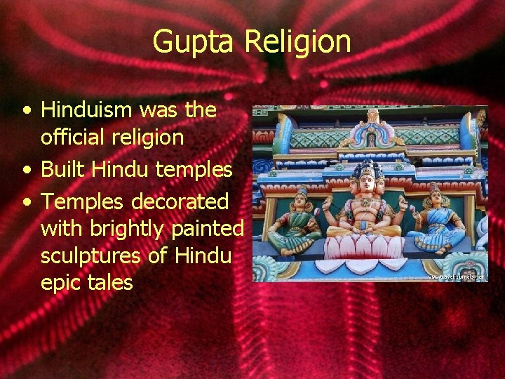 Gupta Religion • Hinduism was the official religion • Built Hindu temples • Temples