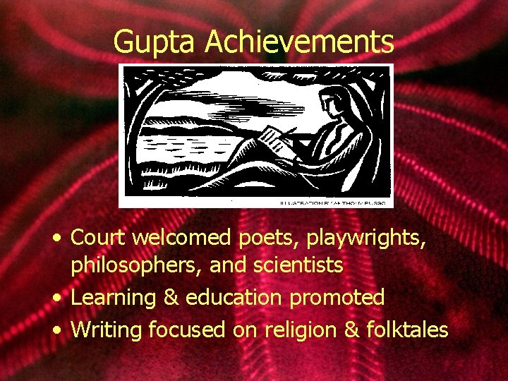 Gupta Achievements • Court welcomed poets, playwrights, philosophers, and scientists • Learning & education