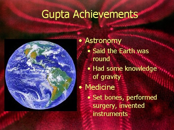 Gupta Achievements • Astronomy • Said the Earth was round • Had some knowledge