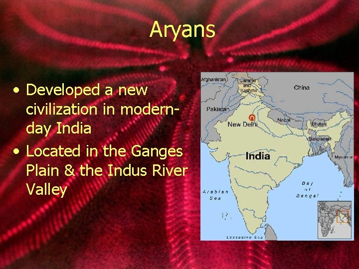 Aryans • Developed a new civilization in modernday India • Located in the Ganges
