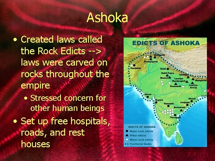 Ashoka • Created laws called the Rock Edicts --> laws were carved on rocks