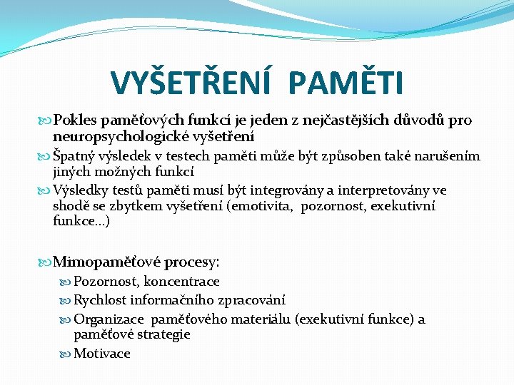 VYŠETŘENÍ PAMĚTI Pokles paměťových funkcí je jeden z nejčastějších důvodů pro neuropsychologické vyšetření Špatný