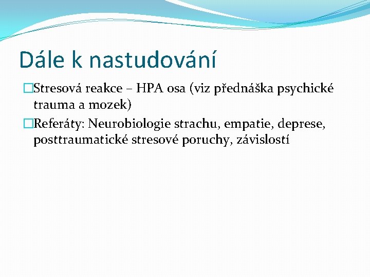 Dále k nastudování �Stresová reakce – HPA osa (viz přednáška psychické trauma a mozek)