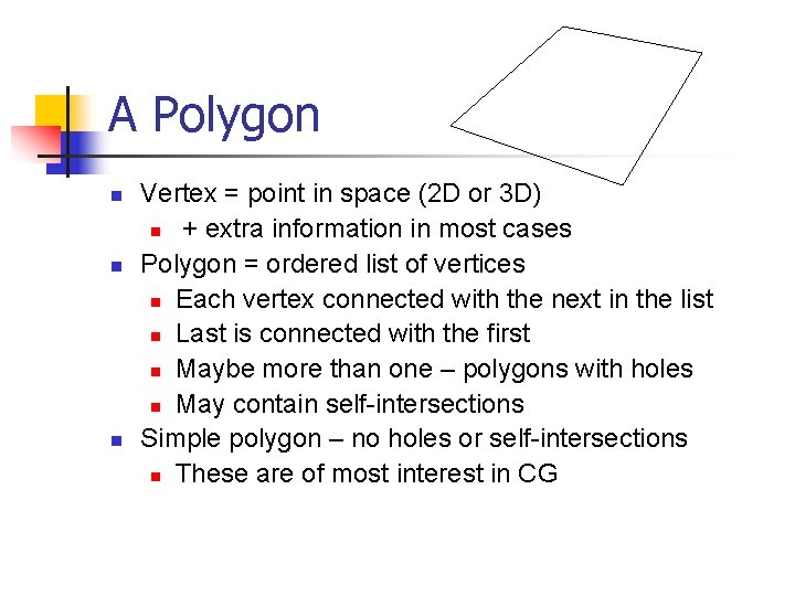 A Polygon n Vertex = point in space (2 D or 3 D) n