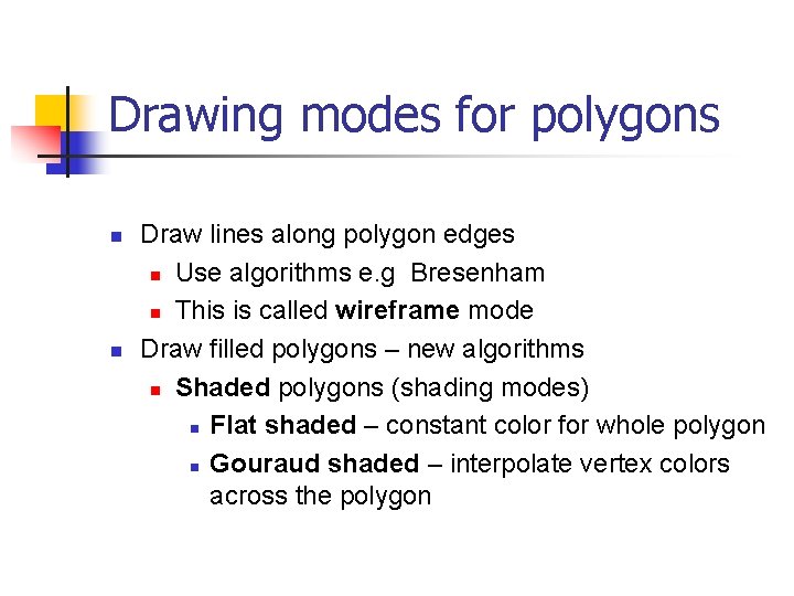 Drawing modes for polygons n n Draw lines along polygon edges n Use algorithms