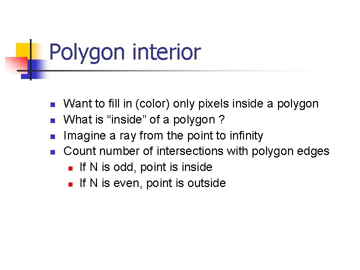 Polygon interior n n Want to fill in (color) only pixels inside a polygon