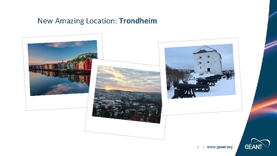 New Amazing Location: Trondheim 3 | www. geant. org 