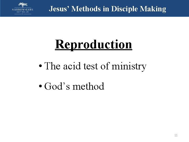 Jesus’ Methods in Disciple Making Reproduction • The acid test of ministry • God’s