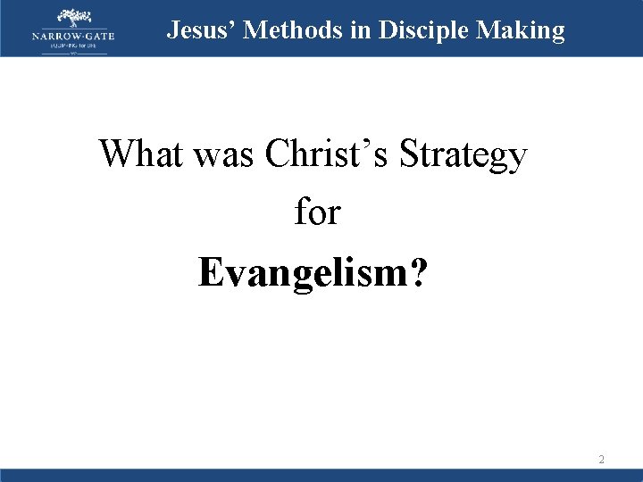Jesus’ Methods in Disciple Making What was Christ’s Strategy for Evangelism? 2 