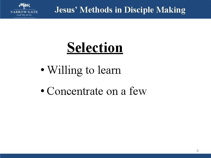 Jesus’ Methods in Disciple Making Selection • Willing to learn • Concentrate on a