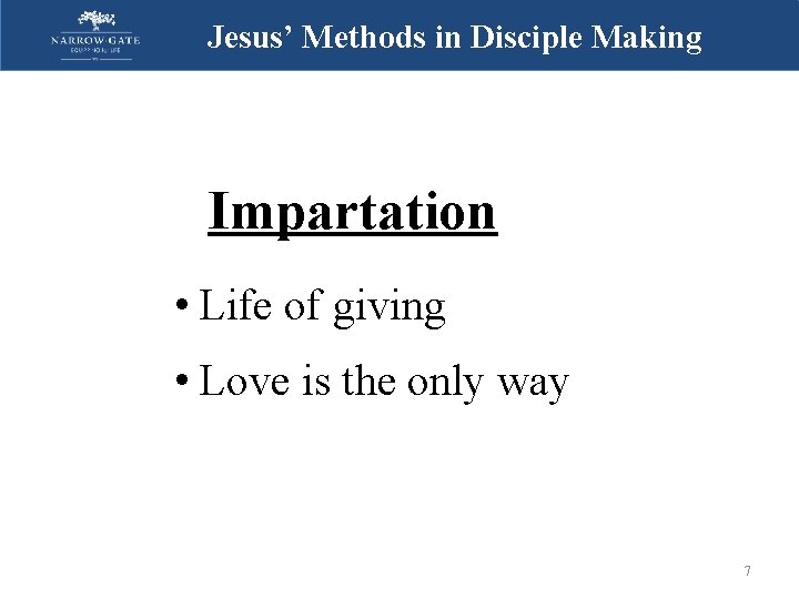 Jesus’ Methods in Disciple Making Impartation • Life of giving • Love is the