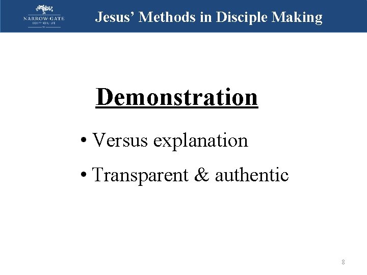 Jesus’ Methods in Disciple Making Demonstration • Versus explanation • Transparent & authentic 8