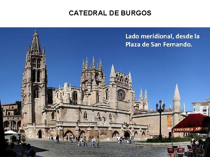 CATEDRAL DE BURGOS Lado meridional, desde la Plaza de San Fernando. 