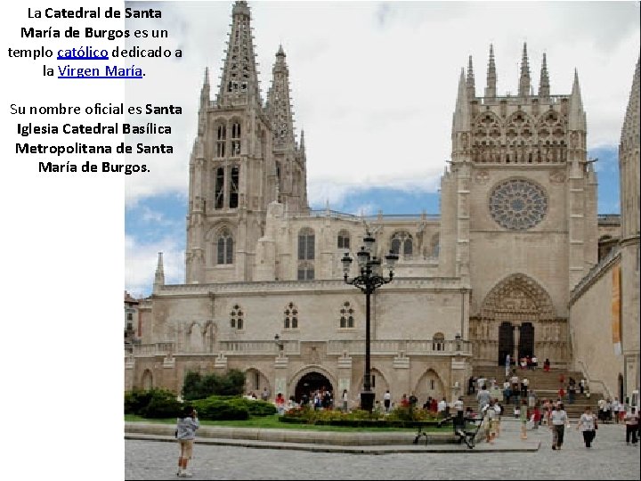 La Catedral de Santa María de Burgos es un templo católico dedicado a la