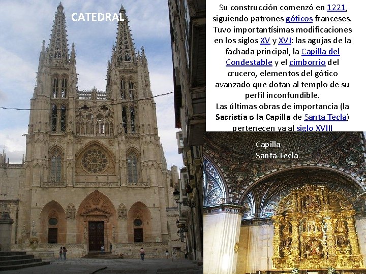 CATEDRAL Su construcción comenzó en 1221, siguiendo patrones góticos franceses. Tuvo importantísimas modificaciones en