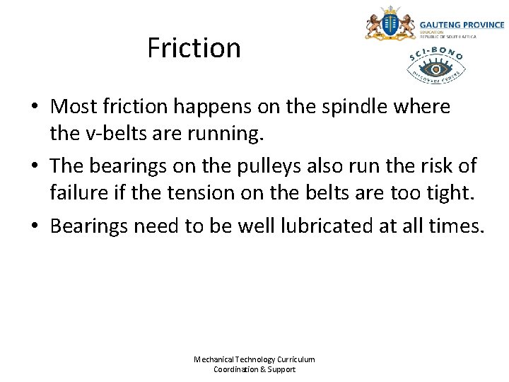 Friction • Most friction happens on the spindle where the v-belts are running. • Friction • Most friction happens on the spindle where the v-belts are running. •