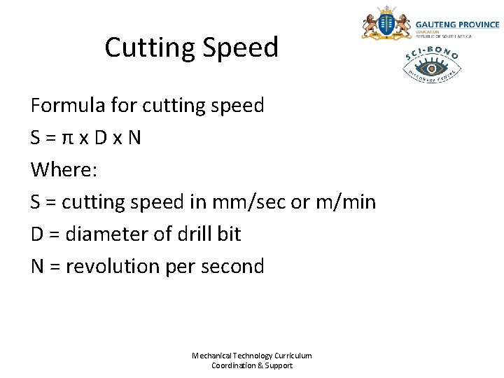 Cutting Speed Formula for cutting speed S=πx. Dx. N Where: S = cutting speed Cutting Speed Formula for cutting speed S=πx. Dx. N Where: S = cutting speed