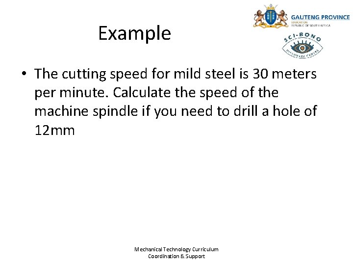Example • The cutting speed for mild steel is 30 meters per minute. Calculate Example • The cutting speed for mild steel is 30 meters per minute. Calculate