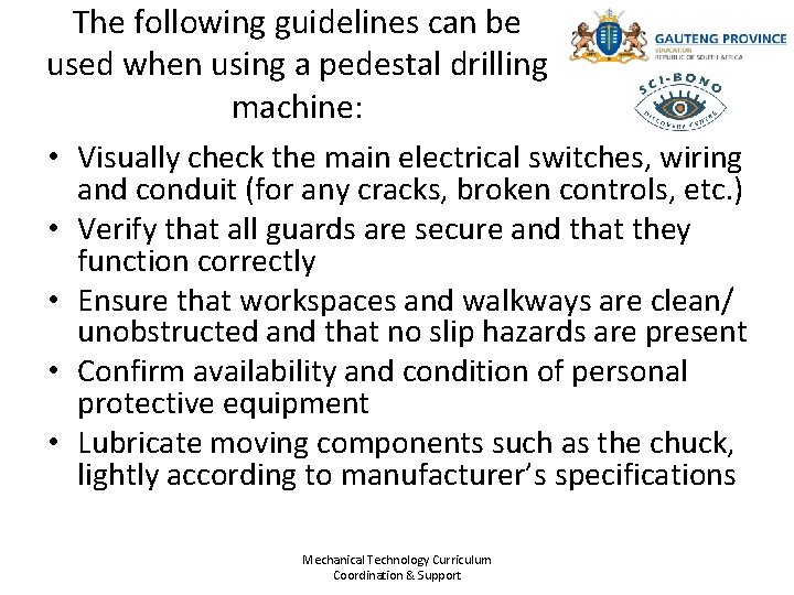The following guidelines can be used when using a pedestal drilling machine: • Visually The following guidelines can be used when using a pedestal drilling machine: • Visually