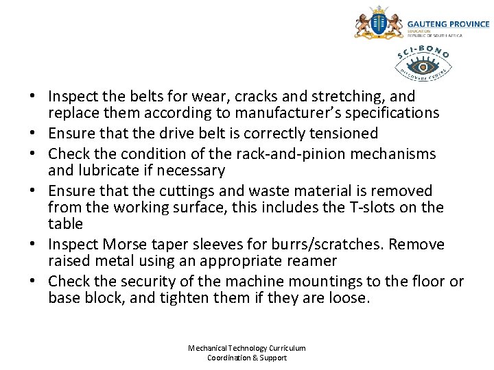 • Inspect the belts for wear, cracks and stretching, and replace them according • Inspect the belts for wear, cracks and stretching, and replace them according