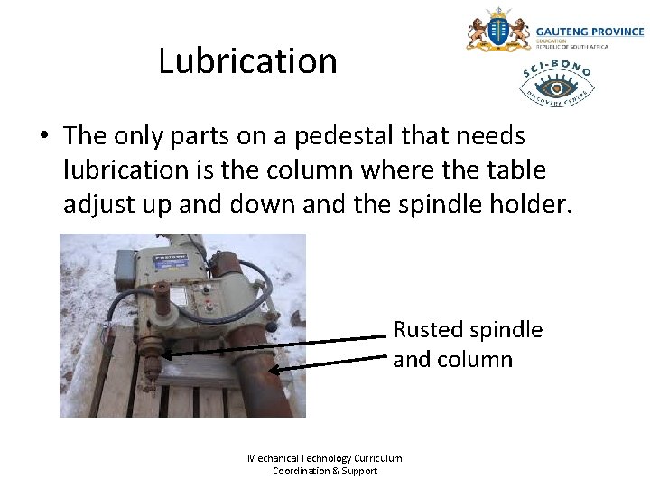 Lubrication • The only parts on a pedestal that needs lubrication is the column Lubrication • The only parts on a pedestal that needs lubrication is the column