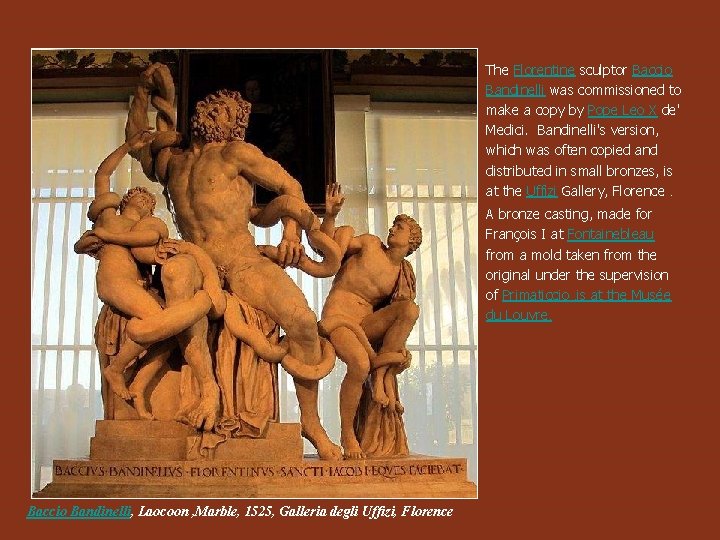 The Florentine sculptor Baccio Bandinelli was commissioned to make a copy by Pope Leo