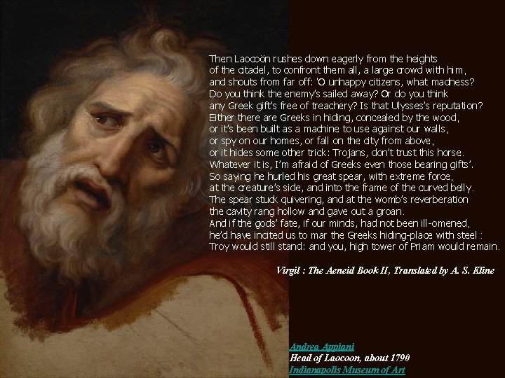 Then Laocoön rushes down eagerly from the heights of the citadel, to confront them
