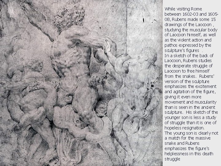 While visiting Rome between 1602 -03 and 160508, Rubens made some 15 drawings of