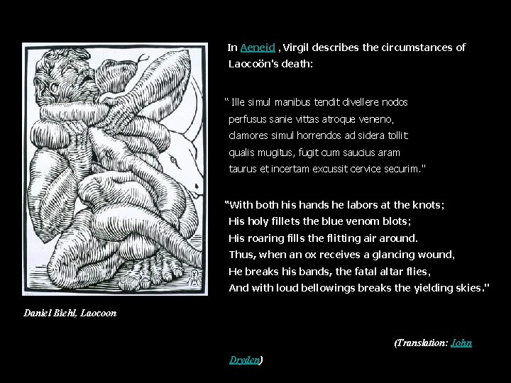 In Aeneid , Virgil describes the circumstances of Laocoön's death: “ Ille simul manibus