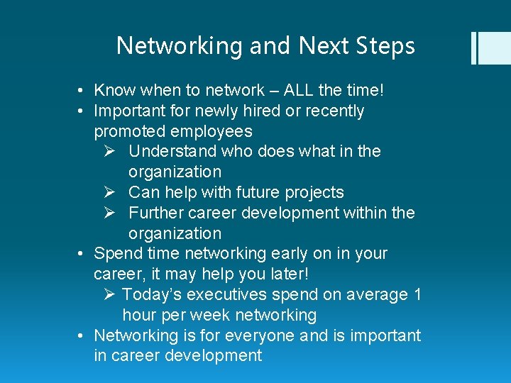 Networking and Next Steps • Know when to network – ALL the time! •