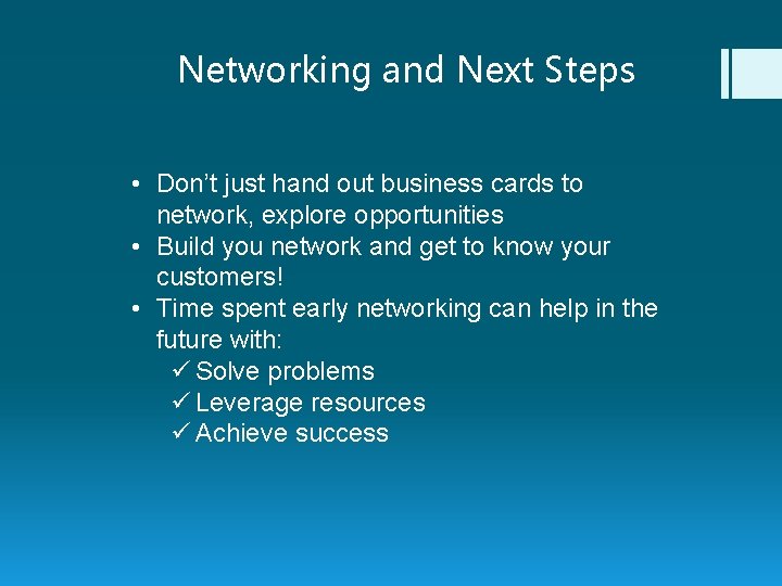 Networking and Next Steps • Don’t just hand out business cards to network, explore