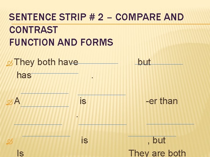 SENTENCE STRIP # 2 – COMPARE AND CONTRAST FUNCTION AND FORMS They both have