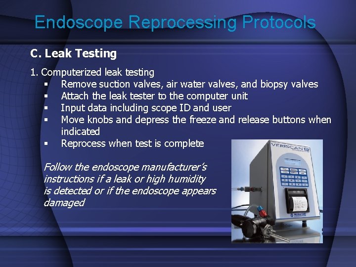 Endoscope Reprocessing Protocols C. Leak Testing 1. Computerized leak testing § Remove suction valves,