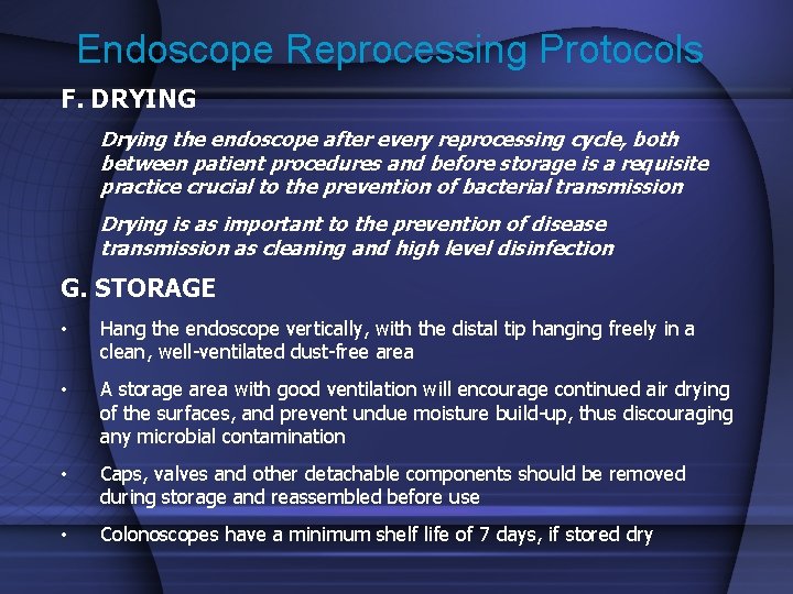 Endoscope Reprocessing Protocols F. DRYING Drying the endoscope after every reprocessing cycle, both between