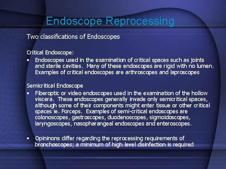 Endoscope Reprocessing Two classifications of Endoscopes Critical Endoscope: • Endoscopes used in the examination