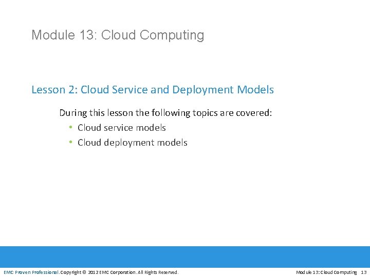 Module 13: Cloud Computing Lesson 2: Cloud Service and Deployment Models During this lesson