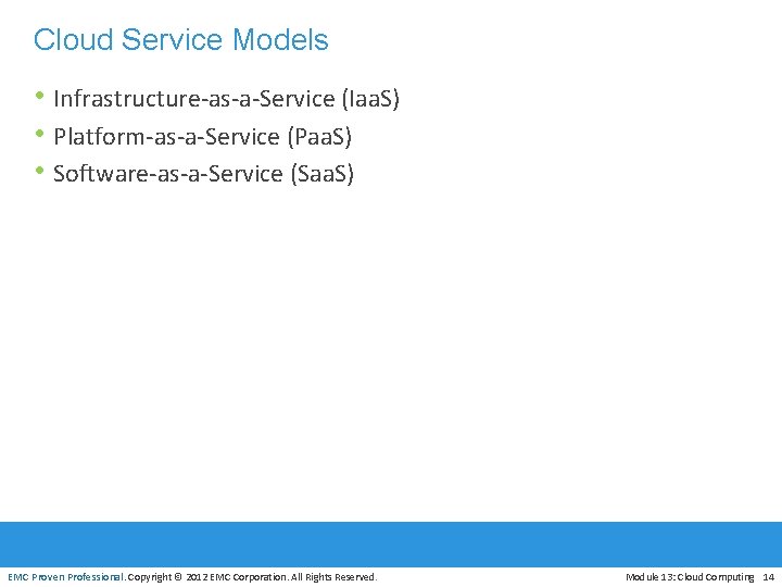 Cloud Service Models • Infrastructure-as-a-Service (Iaa. S) • Platform-as-a-Service (Paa. S) • Software-as-a-Service (Saa.