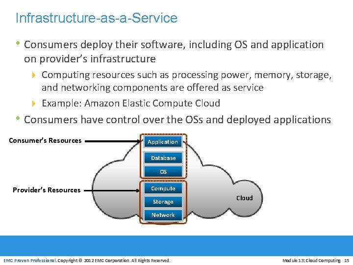 Infrastructure-as-a-Service • Consumers deploy their software, including OS and application on provider’s infrastructure 4