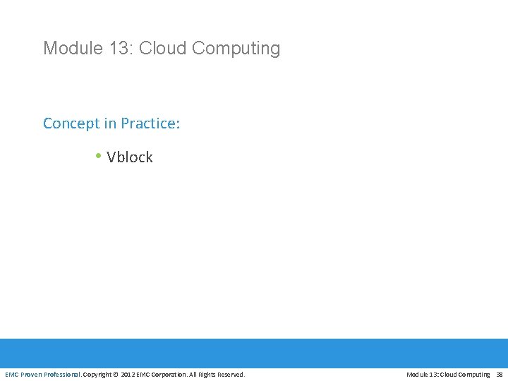 Module 13: Cloud Computing Concept in Practice: • Vblock EMC Proven Professional. Copyright ©