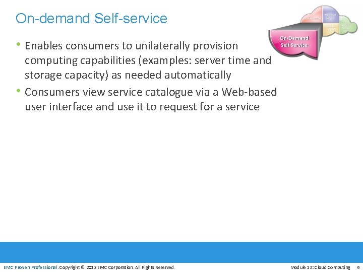 On-demand Self-service • Enables consumers to unilaterally provision • computing capabilities (examples: server time