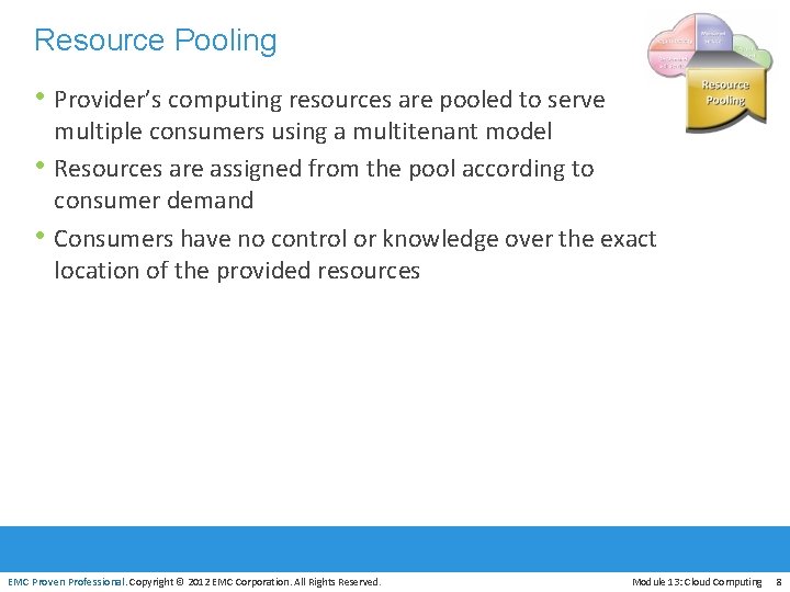 Resource Pooling • Provider’s computing resources are pooled to serve • • multiple consumers