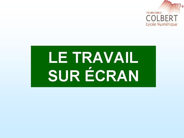 LE TRAVAIL SUR ÉCRAN 