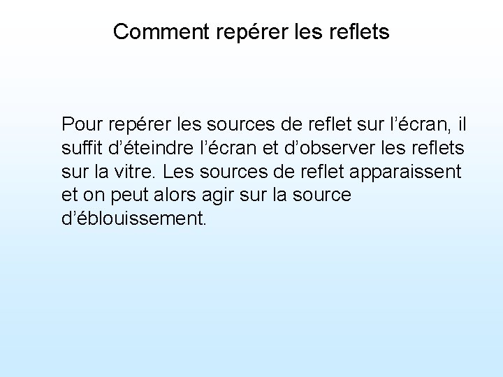 Comment repérer les reflets Pour repérer les sources de reflet sur l’écran, il suffit