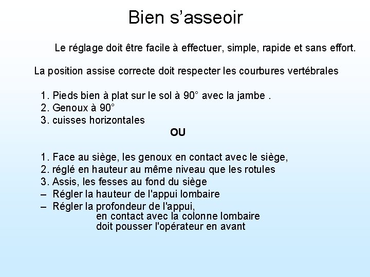 Bien s’asseoir Le réglage doit être facile à effectuer, simple, rapide et sans effort.