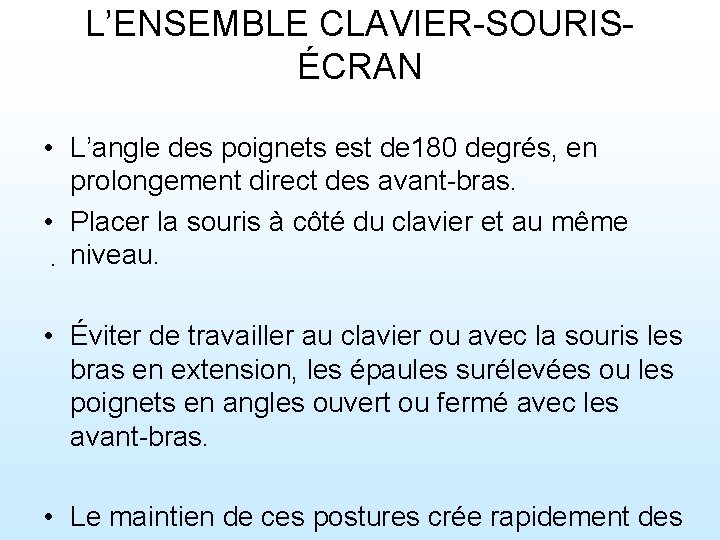 L’ENSEMBLE CLAVIER-SOURISÉCRAN • L’angle des poignets est de 180 degrés, en prolongement direct des