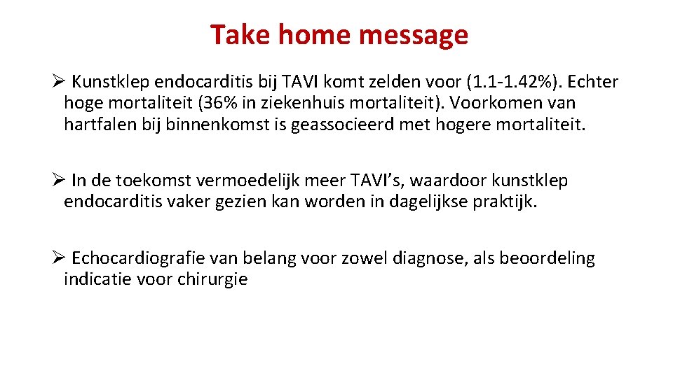 Take home message Ø Kunstklep endocarditis bij TAVI komt zelden voor (1. 1 -1.