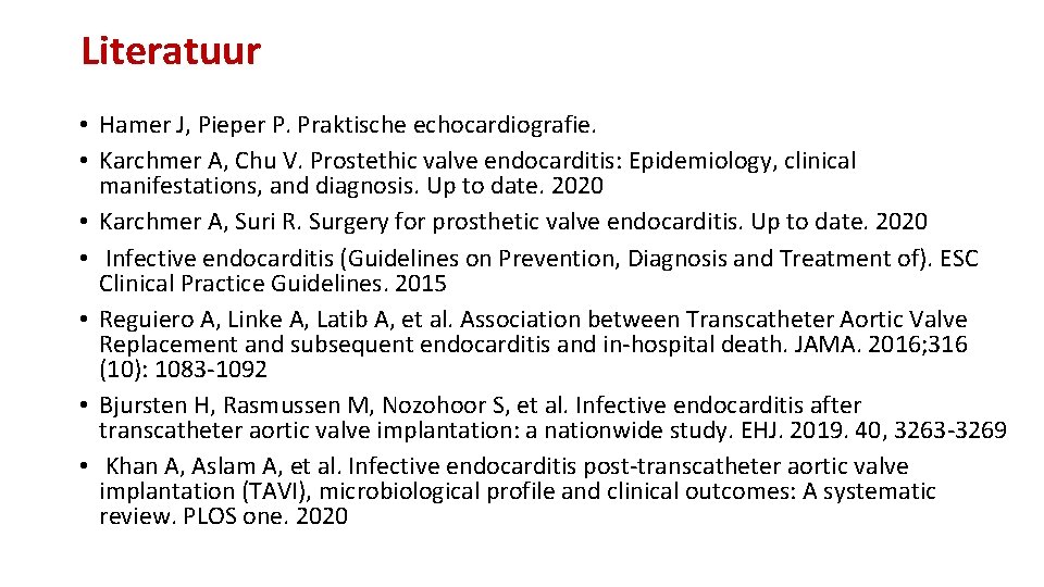 Literatuur • Hamer J, Pieper P. Praktische echocardiografie. • Karchmer A, Chu V. Prostethic